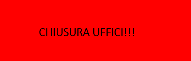 CHIUSURA UFFICI!!!